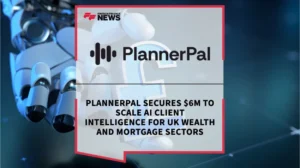 PlannerPal Raises $6m to Scale AI in UK Wealth and Mortgages